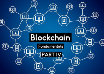 Blockchain Fundamentals (Part IV)
