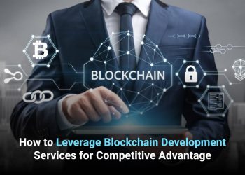 How to Leverage Blockchain Development Services for Competitive Advantage