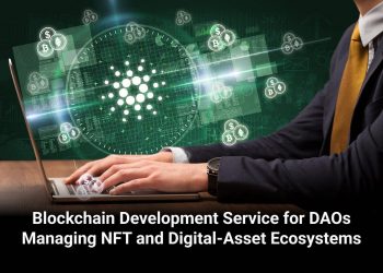 Blockchain Development Service for DAOs Managing NFT and Digital-Asset Ecosystems