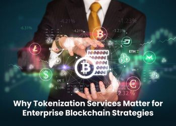 Why Tokenization Services Matter for Enterprise Blockchain Strategies